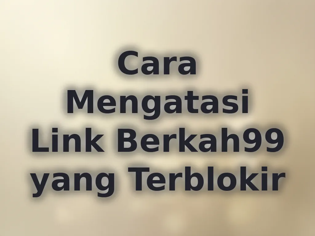 Cara Mengatasi Link Berkah99 yang Terblokir