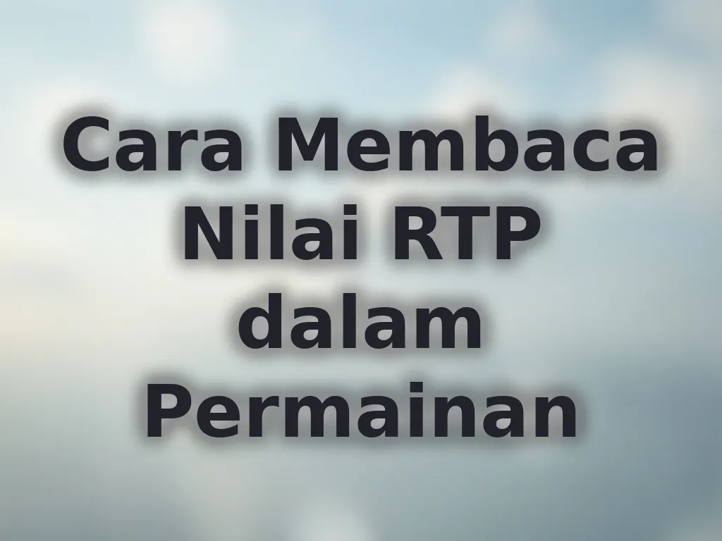 Cara Membaca Nilai RTP dalam Permainan